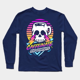 Caffeinate And Dominate (Skull Mug) Retro Neon Synthwave 80s 90s Long Sleeve T-Shirt